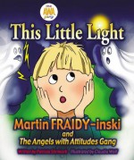 This Little Light: Martin Fraidy-inski And the A.w.a. Gang (The Angels With Attitudes Gang) - Patricia Stirnkorb, Claudia Wolf