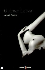 O Amor Louco (Colecção Prometeu, #8) - André Breton, Luiza Neto Jorge