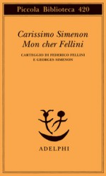 Carissimo Simenon, mon cher Fellini: Carteggio di Federico Fellini e Georges Simenon - Federico Fellini, Georges Simenon, Claude Gauteur, Silvia Sager, Emanuela Muratori