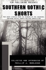 Southern Gothic Shorts - Phillip J. Morledge, Chris Deal, Kathleen Gerard, Drew McCoy, Connor de Bruler, Patrick Brian Miller, Rondal Robinson, Cyndy Edwards Lively, Tyler Bumpus