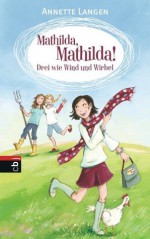 Mathilda, Mathilda! - Drei wie Wind und Wirbel (German Edition) - Annette Langen, Dagmar Henze