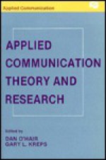 Applied Communication Theory and Research - Dan O'Hair, Gary L. Kreps