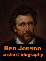 Ben Jonson - A Short Biography - Adolphus William Ward