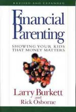 Financial Parenting: Showing Your Kids That Money Matters - Larry Burkett, Rick Osborne