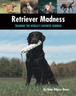 Retriever Madness - Nona Kilgore Bauer