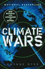 Climate Wars: How Peak Oil and the Climate Crisis Will Change Canada (and Our Lives) - Gwynne Dyer