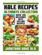 Kale Recipes: The Ultimate Collection - Over 100 Recipes - Jonathan Doue