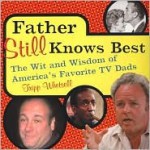 Father Still Knows Best: The Wit And Wisdom Of America's Favorite TV Dad - Tripp Whetsell