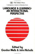 Language And Learning: An Interactional Perspective (Contemporary Analysis in Education Series) - John Nicholls, Gordon Wells