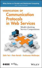 Verification of Communication Protocols in Web Services: Model-Checking Service Compositions (Wiley Series on Parallel and Distributed Computing) - Kazi Sakib, Zahir Tari, Peter Bertok