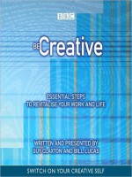 Be Creative (Essential Steps) - Guy Claxton, Bill Lucas