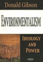 Environmentalism: Ideology and Power - Donald Gibson