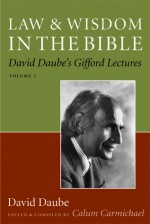 Law and Wisdom in the Bible: David Daube's Gifford Lectures, Volume II - David Daube, Calum Carmichael