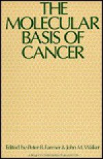 The Molecular Basis Of Cancer - Peter B. Farmer, John M. Walker