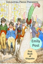 The First Book of Etiquette - Emily Post, Golgotha Press