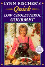 Lynn Fischer's Quick Low Cholesterol Gourmet - Lynn Fischer