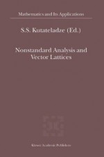 Nonstandard Analysis and Vector Lattices (Mathematics and Its Applications) - S.S. Kutateladze