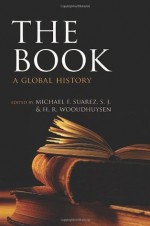 The Book: A Global History - Michael F. Suarez, H.R. Woudhuysen