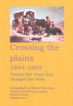 CROSSING THE PLAINS 1844-1869 - Mark Parsons, Parsons Publishing Company