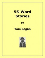 55-Word Stories - Tom Logan