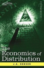 The Economics of Distribution - J.A. Hobson