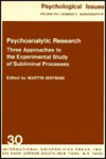 Psychoanalytic Research: Three Approaches to the Experimental Study of Subliminal Processes - Martin Mayman