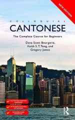 Colloquial Cantonese: The Complete Course for Beginners - Dana Scott Bourgerie, Keith S.T. Tong, Gregory James