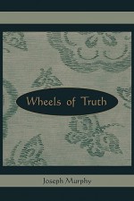 Wheels Of Truth - Joseph Murphy