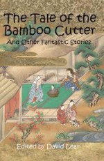 The Tale of the Bamboo Cutter and Other Fantastic Stories - David Lear