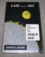 Late for the Sky: The Mentality of the Space Age - David Lavery