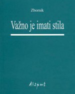 Važno je imati stila: zbornik - Krešimir Bagić, Branko Vuletić, Josip Silić, Dušan Marinković, Cvjetko Milanja, Josip Užarević, Goran Rem, Jadranka Brnčić, Marin Andrijašević, Marina Kovačević, Damir Kalogjera, Vladimir Biti, Zvonko Kovač, Ivo Pranjković, Anita Peti-Stantić, Krešimir Mićanović, Ivan Iv