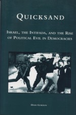 Quicksand: Israel, the Intifada, and the Rise of Political Evil in Democracies - Haim Gordon