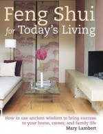 Feng Shui for Today's Living - Mary Lambert