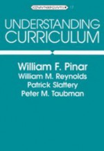 Understanding Curriculum: An Introduction to the Study of Historical and Contemporary Curriculum Discourses (Counterpoints, Vol. 17) - William F. Pinar, William M. Reynolds, Patrick Slattery, William F. Piner