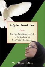 A Quiet Revolution: The First Palestinian Intifada and Nonviolent Resistance - Mary Elizabeth King, Jimmy Carter