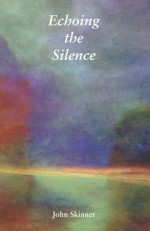 Echoing the Silence - John Skinner