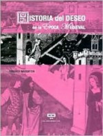 Historia del Deseo En La Epoca Medieval - Virginia Naughton