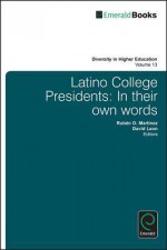 Latino College Presidents: In Their Own Words - Rubén Martínez, David Leon