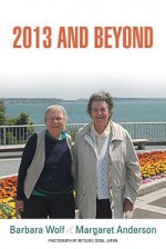 2013 and Beyond - Barbara Wolf, Margaret Anderson