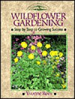 Wildflower Gardening: Step by step to growing success (Crowood Gardening Guides) - Yvonne Rees