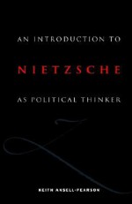 An Introduction to Nietzsche as Political Thinker: The Perfect Nihilist - Keith Ansell-Pearson