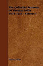 The Collected Sermons of Thomas Fuller 1631-1659 - Volume I - Thomas Fuller