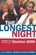 The Longest Night: Polemics and Perspectives on Election 2000 - Arthur J. Jacobson