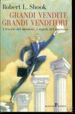 Grandi vendite, grandi venditori I trucchi del mestiere, i segreti del successo - Robert L. Shook