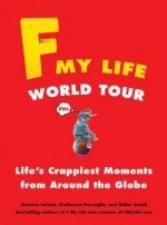 F My Life World Tour: Life's Crappiest Moments from Around the Globe - Maxime Valette, Guillaume Passaglia, Didier Guedj