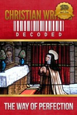 Christian Writing Decoded: The Way of Perfection - Teresa of Ávila, Wyatt North