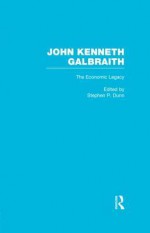 John Kenneth Galbraith: The Economic Legacy - Stephen P. Dunn