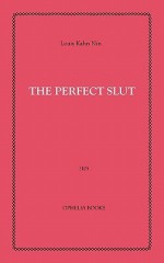 The Perfect Slut - Louis Kahn Nin