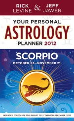 Your Personal Astrology Guide 2012 Scorpio - Rick Levine, Jeff Jawer