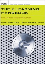 The E-Learning Handbook: Past Promises, Present Challenges - Saul Carliner, Patti Shank